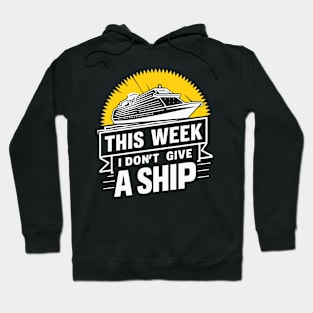 This Week I Don´t Give a Ship Cruise Trip Vacation Hoodie